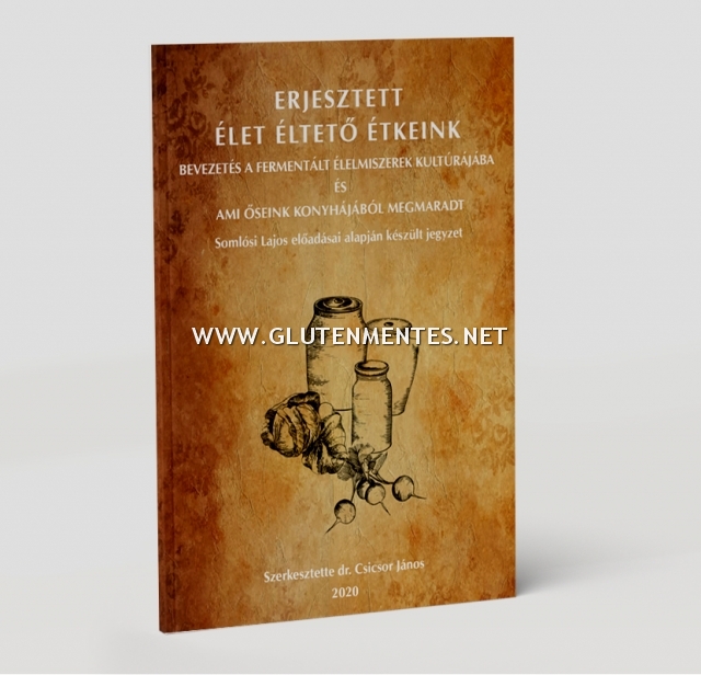 Dr. Csicsor János - Erjesztett Élet Éltető Étkeink